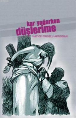 Kar Yağarken Düşlerime Hatice Eroğlu Akdoğan