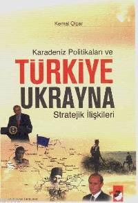 Karadeniz Politikaları ve Türkiye Ukrayna Stratejik İlişkileri Kemal O