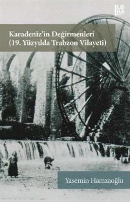 Karadeniz'in Değirmenleri 19. Yüzyılda Trabzon Vilayeti Yasemin Hamzao