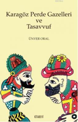 Karagöz Perde Gazelleri ve Tasavvuf Ünver Oral