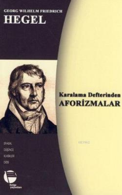 Karalama Defterinden Aforizmalar Georg Wilhelm Friedrich Hegel