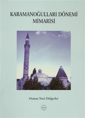 Karamanoğulları Dönemi Mimarisi Osman Nuri Dülgerler
