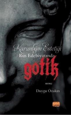 Karanlığın Estetiği Rus Edebiyatında Gotik Duygu Özakın