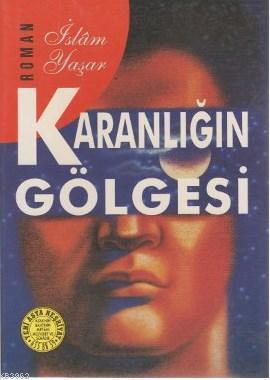 Karanlığın Gölgesi İslam Yaşar