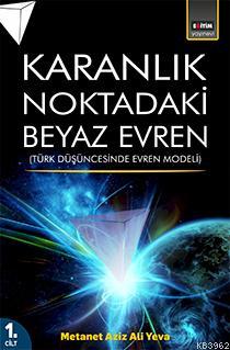 Karanlık Noktadaki Beyaz Evren (1. Cilt) Metanet Aziz Ali Yeva