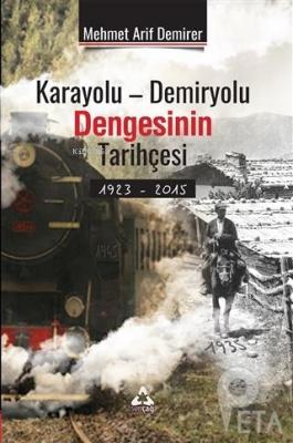 Karayolu - Demiryolu Dengesinin Tarihçesi 1923 - 2015 Mehmet Arif Demi