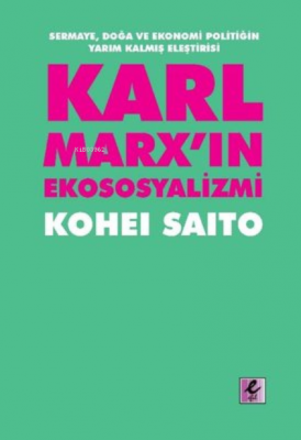 Karl Marxın Ekososyalizmi - Sermaye Doğa Ve Ekonomi Politiğin Yarım Ka