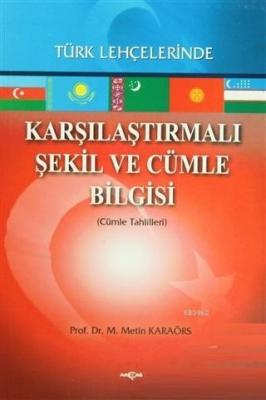 Karşılaştırmalı Şekil ve Cümle Bilgisi Türk Lehçelerinde Metin Karaörs