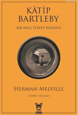Katip Bartleby Bir Wall Street Hikayesi Herman Melville