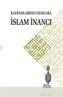 Kavramlardan Esaslara İslam İnancı