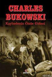 Kaybedenin Önde Gideni Charles Bukowski