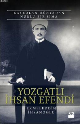 Kaybolan Dünyadan Nurlu Bir Sima - Yozgatlı İhsan Efendi