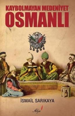Kaybolmayan Medeniyet Osmanlı İsmail Sarıkaya