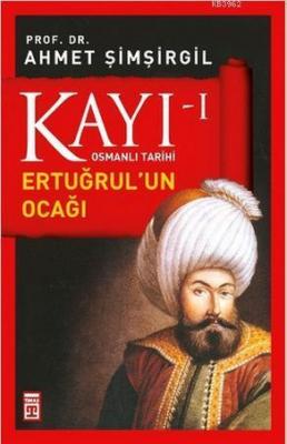 Kayı 1 Osmanlı Tarihi - Ertuğrul'un Ocağı Ahmet Şimşirgil
