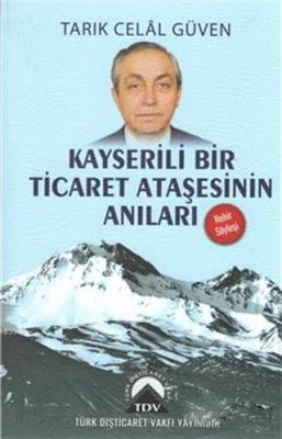 Kayserili Bir Ticaret Ataşesinin Anıları