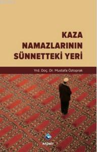 Kaza Namazlarının Sünnetteki Yeri Mustafa Öztoprak