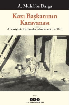 Kazı Başkanının Karavanası - Arkeolojinin Delikanlısından Yemek Tarifleri