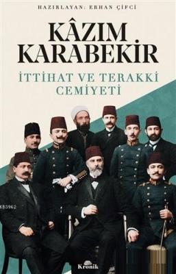 Kazım Karabekir - İttihat ve Terakki Cemiyeti Erhan Çifci
