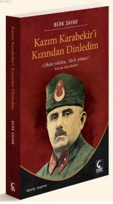 Kazım Karabekir'i Kızından Dinledim