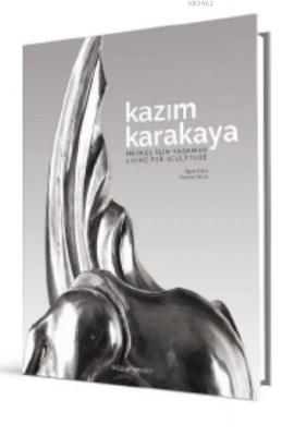 Kazım Karakaya: Heykel İçin Yaşamak