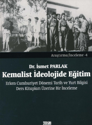 Kemalist İdeolojide Eğitim. Erken Cumhuriyet Dönemi Tarih ve Yurt Bilg