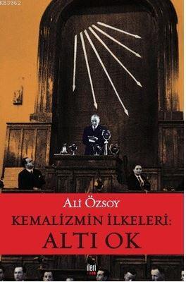 Kemalizmin İlkeleri - Altı Ok Ali Özsoy