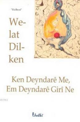 Ken Deyndare Me, Em Deyndare Giri Ne Welat Dilken