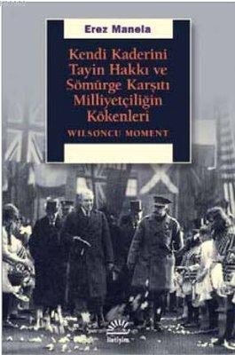 Kendi Kaderini Tayin Hakkı ve Sömürge Karşıtı Milliyetçiliğin Kökenleri