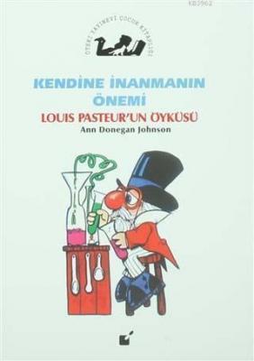 Kendine İnanmanın Önemi - Louis Pasteur'un Öyküsü Ann Donegan Johnson