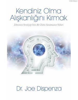 Kendiniz Olma Alışkanlığını Kırmak Joe Dispenza