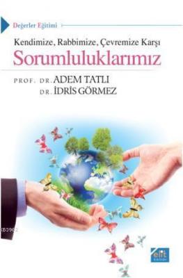 Kendinize Rabbimize Çevremize Karşı Sorumluluklarımız