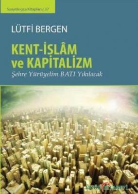 Kent-İslam ve Kapitalizm Lütfi Bergen