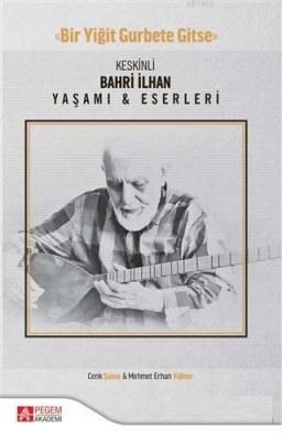 Keskinli Bahri İlhan Yaşamı ve Eserleri
