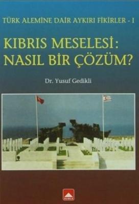Kıbrıs Meselesi: Nasıl Bir Çözüm ?