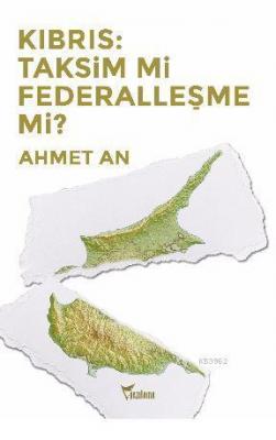 Kıbrıs: Taksim mi Federalleşme mi? Ahmet An