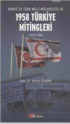 Kıbrıs'ta Türk Milli Mücadelesi ve 1958 Türkiye Mitingleri Selçuk Duma