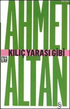 Kılıç Yarası Gibi (Cep Boy) Ahmet Altan