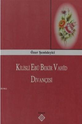 Kilisli Ebu Bekir Vahid Divançesi Özer Şenödeyici