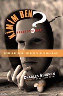 Kimim Ben?: Otantik Olmak Charles B. Guignon