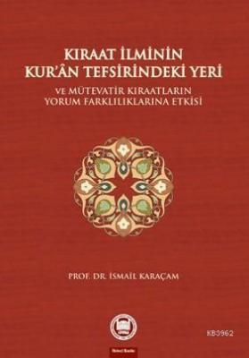 Kıraat İlminin Kuran Tefsirindeki Yeri ve Mütevatir Kıraatların Yorum Farklılıklarına Etkisi