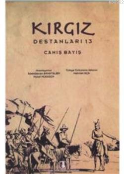 Kırgız Destanları 13: Canış Bayış Abdıldacan Akmataliyev