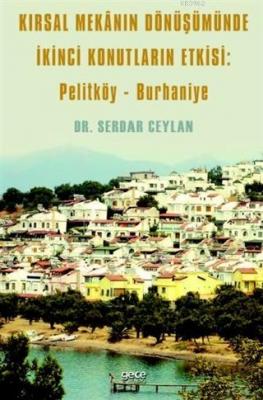 Kırsal Mekanın Dönüşümünde İkinci Konutların Etkisi: Pelitköy - Burhaniye