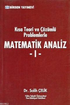 Kısa Teori ve Çözümlü Problemlerle Matematik Analiz 1