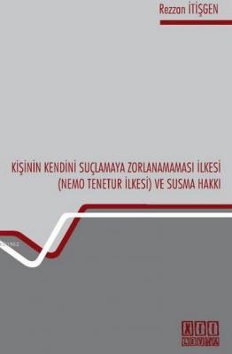 Kişinin Kendini Suçlamaya Zorlanamaması İlkesi