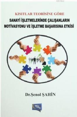 Kısıtlar Teorisine Göre Sanayi İşletmelerinde Çalışanların Motivasyonu ve İşletme Başarısına Etkisi