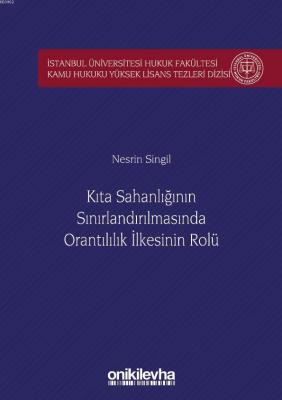 Kıta Sahanlığının Sınırlandırılmasında Orantılılık İlkesinin Rolü İstanbul Üniversitesi