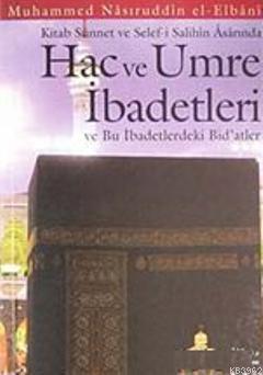 Kitab Sünnet ve Selef'i Salihin Arasında Hac ve Umre İbadetleri ve İbadetlerdeki Bid'atler