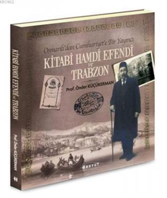 Kitabi Hamdi Efendi ve Trabzon Önder Küçükerman
