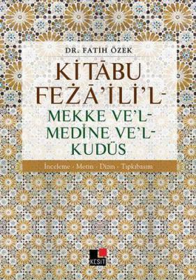 Kitâbu Fezâ'ili'l - Mekke Ve'l - Medine Ve'l - Kudüs
