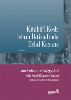 Kitabü'l-kesb: Islam Iktisadında Helal Kazanç Muhammed eş-Şeybani